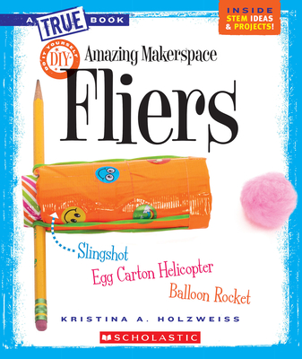 Amazing Makerspace DIY Fliers (a True Book: Makerspace Projects) - Holzweiss, Kristina A