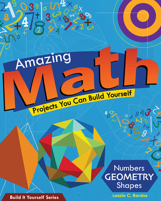 Amazing Math: Projects You Can Build Yourself - Bardos, Lazlo C