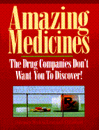 Amazing Medicines the Drug Companies Don't Want You to Discover