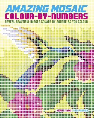 Amazing Mosaic Colour-by-Numbers: Reveal Beautiful Images Square by Square as You Colour - Fearns, Georgie, and Vaisberg, Diego