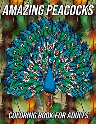 Amazing Peacocks Coloring Book for Adults: Peacock Coloring Pages Designed to Aid Stress Relief and Relaxation - Zentangle Designs, Mezzo
