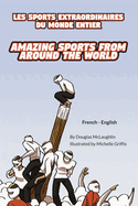 Amazing Sports from Around the World (French-English): Les Sports Extraordinaires Du Monde Entier