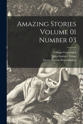 Amazing Stories Volume 01 Number 03 - Gernsback, Hugo 1884-1967, and Verne, Jules Gabriel 1828-1905, and Wertenbaker, Green Peyton 1907-1968