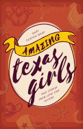 Amazing Texas Girls: True Stories from Lone Star History