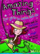 Amazing Things for Girls to Make and Do