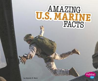 Amazing U.S. Marine Facts - Marx, Mandy R