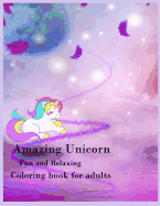 Amazing Unicorn Fun and Relaxing Coloring Book for Adults: Amazing Unicorn Coloring Book for Adults, Relax, Stress Relieve, Meditation, Anxiety Relieve, Fun, Holiday Hobbies