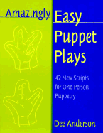 Amazingly Easy Puppet Plays: 42 New Scripts for One-Person Puppetry - Anderson, Dee