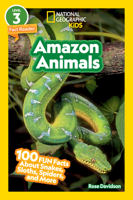 Amazon Animals (National Geographic Kids Readers, Level 3): 100 Fun Facts about Snakes, Sloths, Spiders, and More - Davidson, Rose