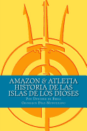 AMAZON & ATLETIA. Historia de las Islas de los Dioses: Por Unnofre de Beria, Escriba y Sacerdote de la Casa de la Vida de Iunu.