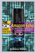 Amazon Echo: 2016 - The Ultimate Guide for Advanced Users to Master Amazon Echo (Booklet)