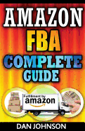 Amazon Fba: Complete Guide: Make Money Online with Amazon Fba: The Fulfillment by Amazon Bible: Best Amazon Selling Secrets Revealed: The Amazon Fba Selling Guide