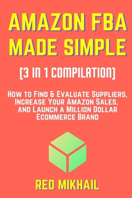 AMAZON FBA MADE SIMPLE [3 in 1 Compilation]: How to Find & Evaluate Suppliers, Increase Your Amazon Sales, and Launch a Million Dollar Ecommerce Brand - Mikhail, Red