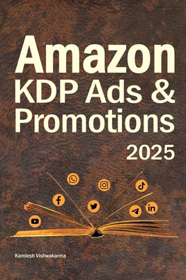 Amazon KDP Ads & Promotions: The Ultimate Guide for Authors and Writers to Boost Book Sales - Vishwakarma, Kamlesh