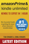 Amazon Prime & Kindle Unlimited: Newbie to Expert in 1 Hour!: The Essential Guide to Getting the Most from Amazon's Memberships