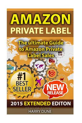 Amazon Private Label: The Ultimate FBA Guide to Amazon Private Label Sales - Dune, Harry