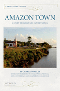 Amazon Town: A Study of Human Life in the Tropics (Anniversary)