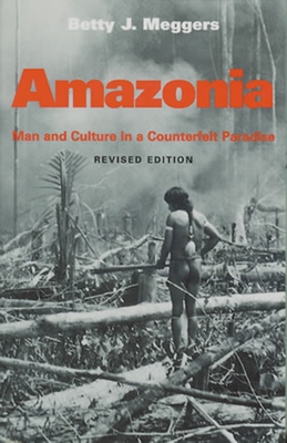 Amazonia: Man and Culture in a Counterfeit Paradise, Revised Edition - Meggers, Betty J