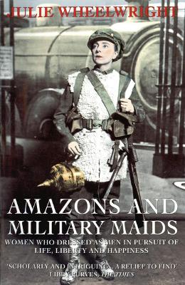 Amazons and Military Maids - Wheelwright, Julie