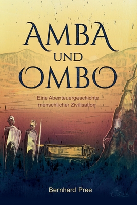 Amba und Ombo: Eine Abenteuergeschichte menschlicher Zivilisation - Rbm Publishing (Contributions by), and Pree, Bernhard