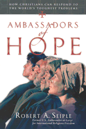 Ambassadors of Hope: How Christians Can Respond to the World's Toughest Problems - Seiple, Robert A