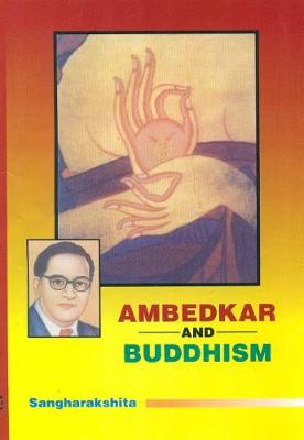 Ambedkar and Buddhism - Sangharakshita, Bikshu