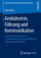 Ambidextrie, Fhrung Und Kommunikation: Interne Kommunikation Im Innovationsmanagement Ambidextrer Technologieunternehmen