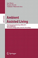 Ambient Assisted Living: Third International Workshop, Iwaal 2011, Held at Iwann 2011, Torremolinos-Mlaga, Spain, June 8-10, 2011, Proceedings