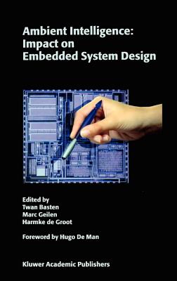 Ambient Intelligence: Impact on Embedded System Design - Basten, Twan (Editor), and Geilen, Marc (Editor), and de Groot, Harmke (Editor)