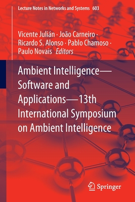 Ambient Intelligence-Software and Applications-13th International Symposium on Ambient Intelligence - Julin, Vicente (Editor), and Carneiro, Joo (Editor), and Alonso, Ricardo S. (Editor)