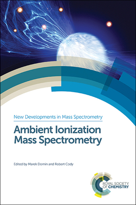 Ambient Ionization Mass Spectrometry - Domin, Marek (Editor), and Cody, Robert (Editor)