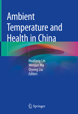 Ambient Temperature and Health in China - Lin, Hualiang (Editor), and Ma, Wenjun (Editor), and Liu, Qiyong (Editor)