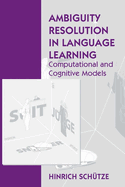 Ambiguity Resolution in Language Learning: Computational and Cognitive Models