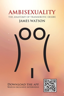 Ambisexuality: The Anatomy of Transerotic Desire - Watson, James