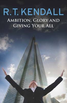 Ambition, Glory and Giving Your All - Kendall, Robert Tillman
