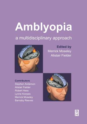 Amblyopia: A Multidisciplinary Approach - Moseley, Merrick (Editor), and Fielder, Alistair, MD (Editor)