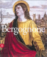 Ambrogio Da Fossano Detto Il Bergognone: Un Pittore Per La Certosa - Bergognone