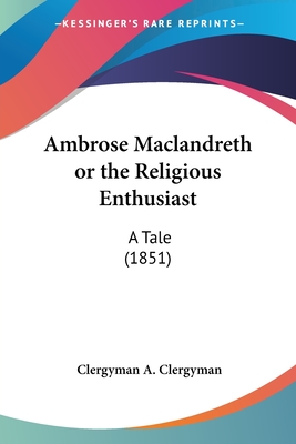 Ambrose Maclandreth or the Religious Enthusiast: A Tale (1851) - A Clergyman