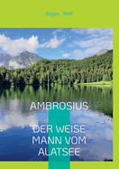 Ambrosius, der weise Mann vom Alatsee: Wenn Du ihm begegnest, knnte sich Dein Leben ver?ndern