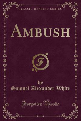 Ambush (Classic Reprint) - White, Samuel Alexander