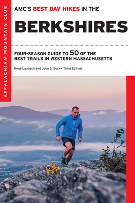 Amc's Best Day Hikes in the Berkshires: Four-Season Guide to 50 of the Best Trails in Western Massachusetts - Burk, John S, and Laubach, Rene