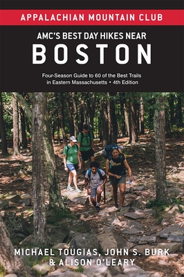 Amc's Best Day Hikes Near Boston: Four-Season Guide to 60 of the Best Trails in Eastern Massachusetts - Burk, John S, and Tougias, Michael, and O'Leary, Alison