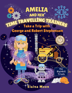 Amelia and her Time Travelling Trainers: Take a Trip with George and Robert Stephenson