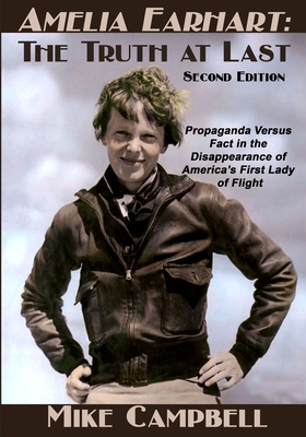 Amelia Earhart: The Truth at Last: Second Edition - Campbell, Mike