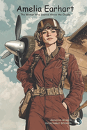 Amelia Earhart: The Woman Who Soared Above the Clouds
