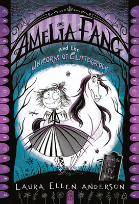 Amelia Fang and the Unicorns of Glitteropolis - Anderson, Laura Ellen