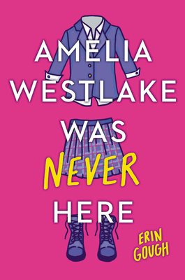 Amelia Westlake Was Never Here - Gough, Erin