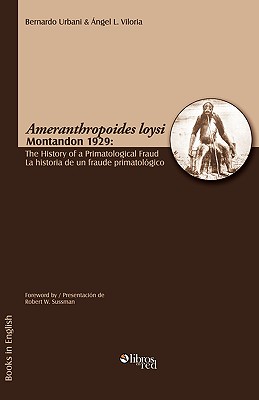 Ameranthropoides Loysi Montandon 1929: The History of a Primatological Fraud / Ameranthropoides Loysi Montandon 1929: La Historia de Un Fraude Primato - Urbani, Bernardo, and Viloria, Angel L