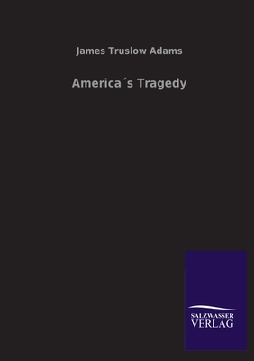 Americas Tragedy - Adams, James Truslow