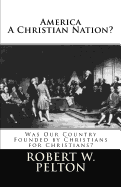America a Christian Nation? Was Our Country Founded by Christians for Christians?: Special Collector's Edition